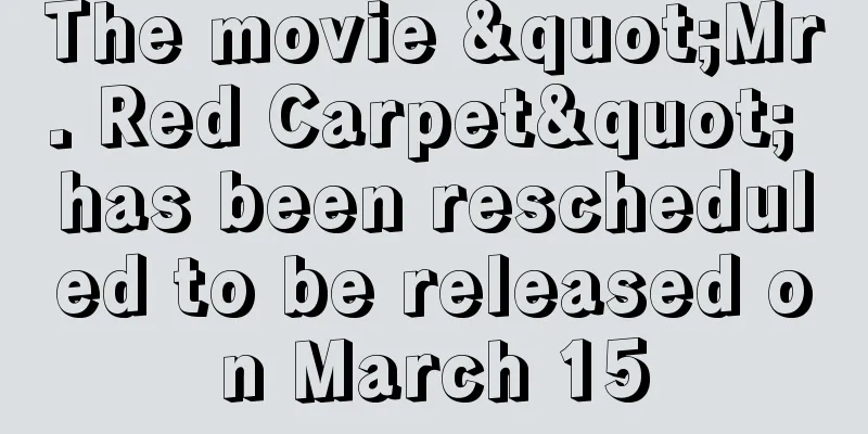 The movie "Mr. Red Carpet" has been rescheduled to be released on March 15