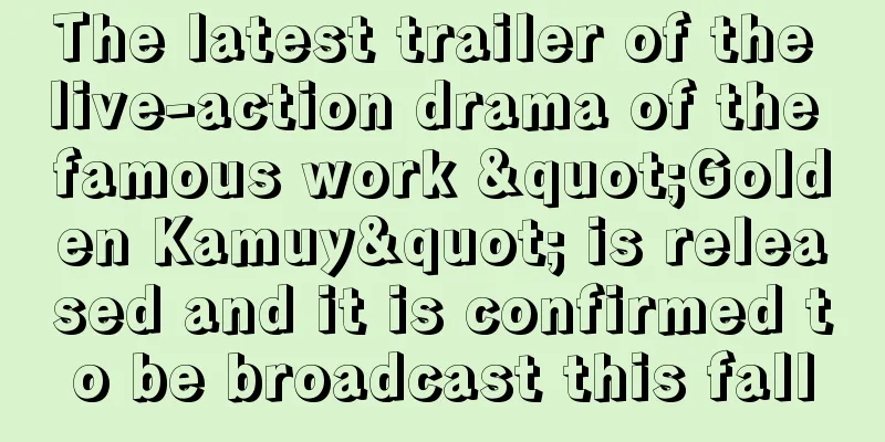 The latest trailer of the live-action drama of the famous work "Golden Kamuy" is released and it is confirmed to be broadcast this fall