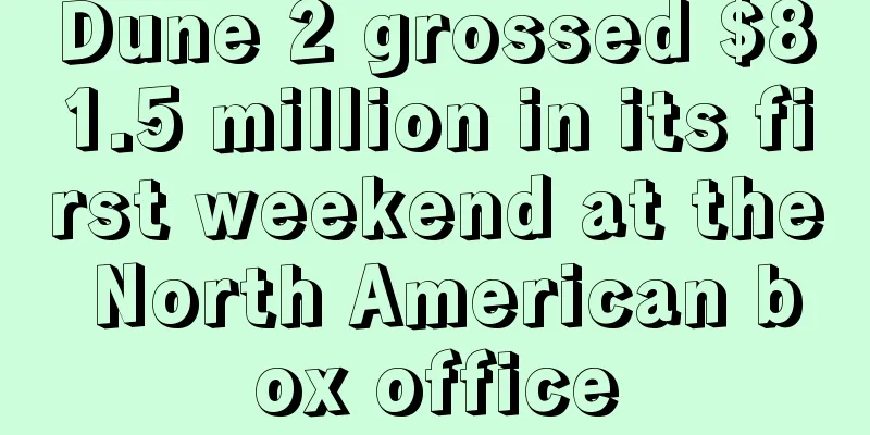 Dune 2 grossed $81.5 million in its first weekend at the North American box office