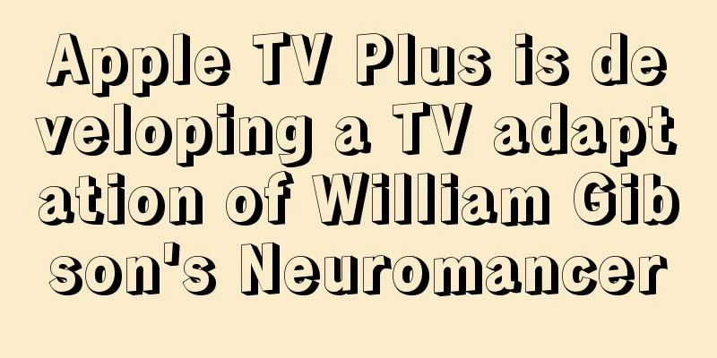 Apple TV Plus is developing a TV adaptation of William Gibson's Neuromancer