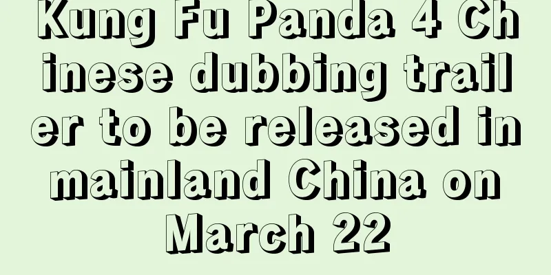 Kung Fu Panda 4 Chinese dubbing trailer to be released in mainland China on March 22