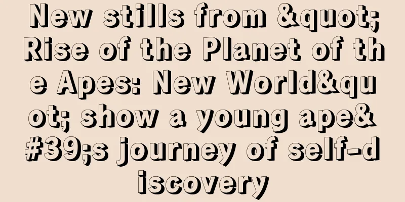 New stills from "Rise of the Planet of the Apes: New World" show a young ape's journey of self-discovery