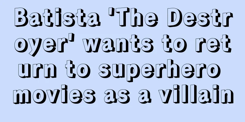 Batista 'The Destroyer' wants to return to superhero movies as a villain