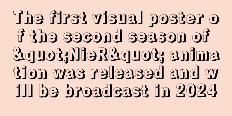 The first visual poster of the second season of "NieR" animation was released and will be broadcast in 2024