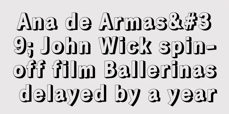 Ana de Armas' John Wick spin-off film Ballerinas delayed by a year