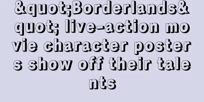 "Borderlands" live-action movie character posters show off their talents