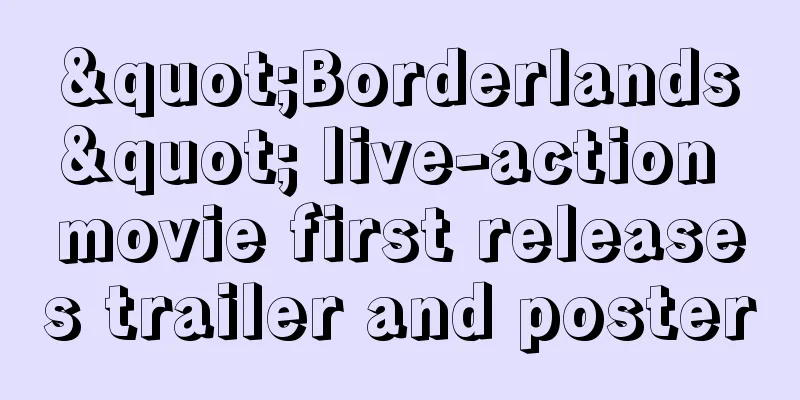 "Borderlands" live-action movie first releases trailer and poster