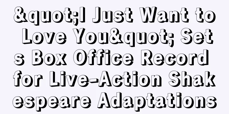 "I Just Want to Love You" Sets Box Office Record for Live-Action Shakespeare Adaptations
