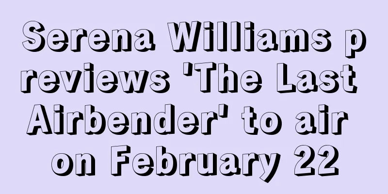 Serena Williams previews 'The Last Airbender' to air on February 22