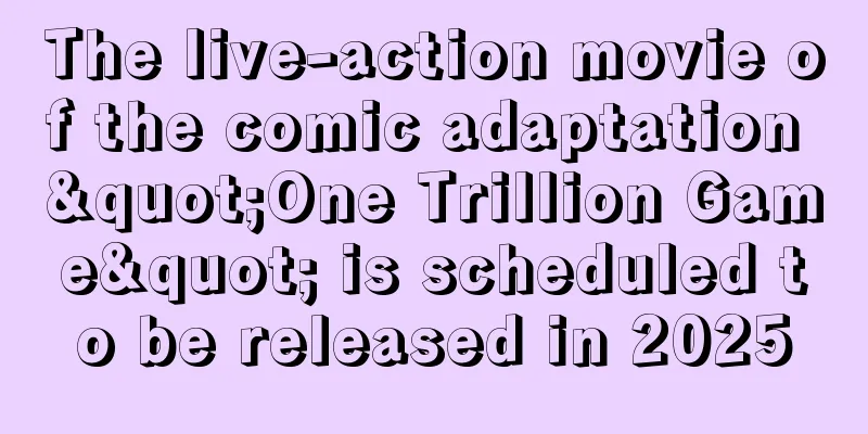 The live-action movie of the comic adaptation "One Trillion Game" is scheduled to be released in 2025