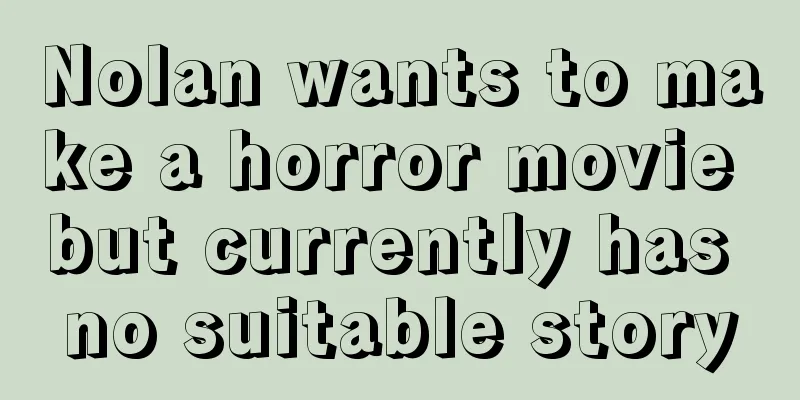 Nolan wants to make a horror movie but currently has no suitable story