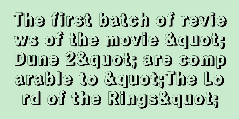 The first batch of reviews of the movie "Dune 2" are comparable to "The Lord of the Rings"