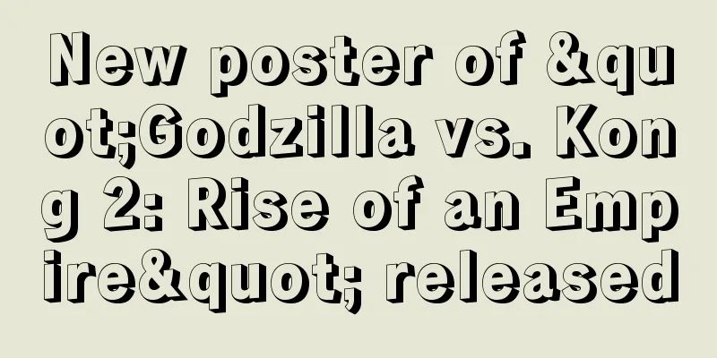 New poster of "Godzilla vs. Kong 2: Rise of an Empire" released