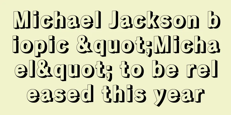 Michael Jackson biopic "Michael" to be released this year