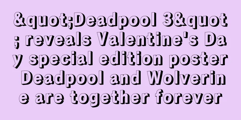 "Deadpool 3" reveals Valentine's Day special edition poster Deadpool and Wolverine are together forever