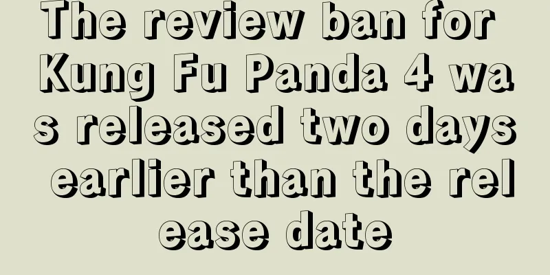 The review ban for Kung Fu Panda 4 was released two days earlier than the release date
