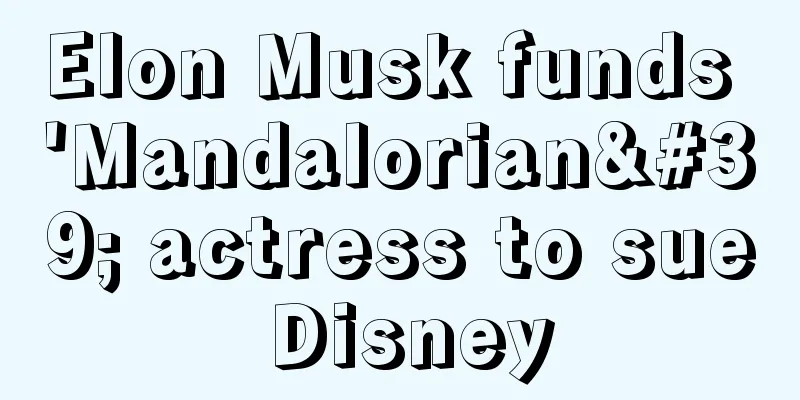 Elon Musk funds 'Mandalorian' actress to sue Disney