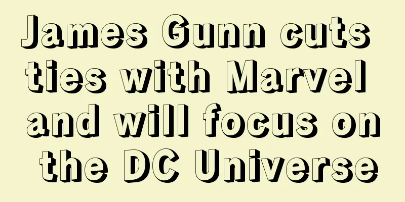 James Gunn cuts ties with Marvel and will focus on the DC Universe