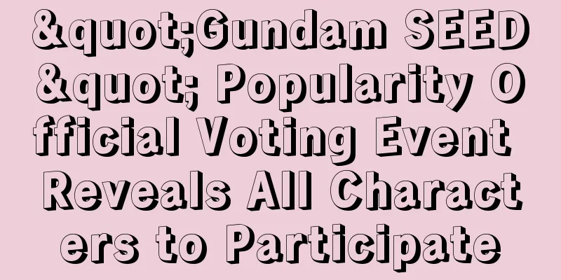 "Gundam SEED" Popularity Official Voting Event Reveals All Characters to Participate