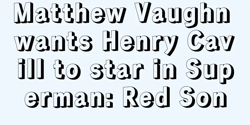 Matthew Vaughn wants Henry Cavill to star in Superman: Red Son