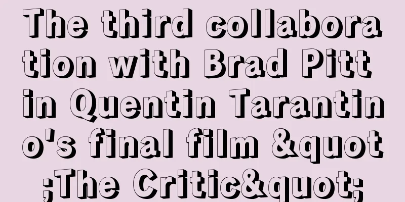 The third collaboration with Brad Pitt in Quentin Tarantino's final film "The Critic"