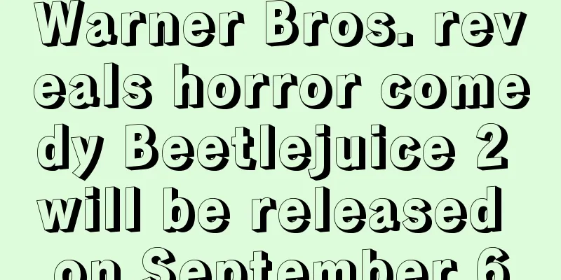 Warner Bros. reveals horror comedy Beetlejuice 2 will be released on September 6
