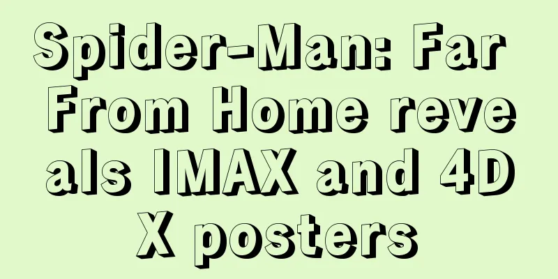 Spider-Man: Far From Home reveals IMAX and 4DX posters