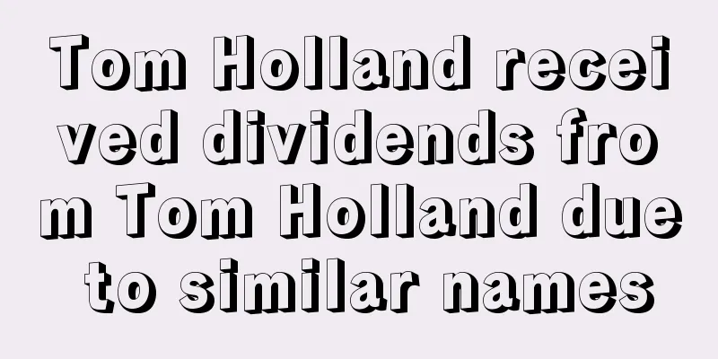 Tom Holland received dividends from Tom Holland due to similar names