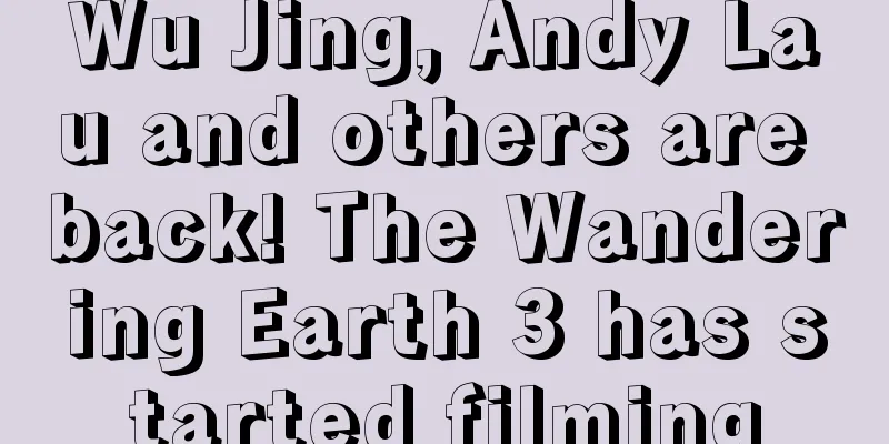 Wu Jing, Andy Lau and others are back! The Wandering Earth 3 has started filming