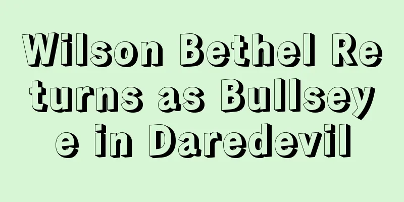 Wilson Bethel Returns as Bullseye in Daredevil