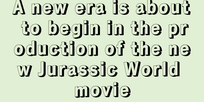 A new era is about to begin in the production of the new Jurassic World movie