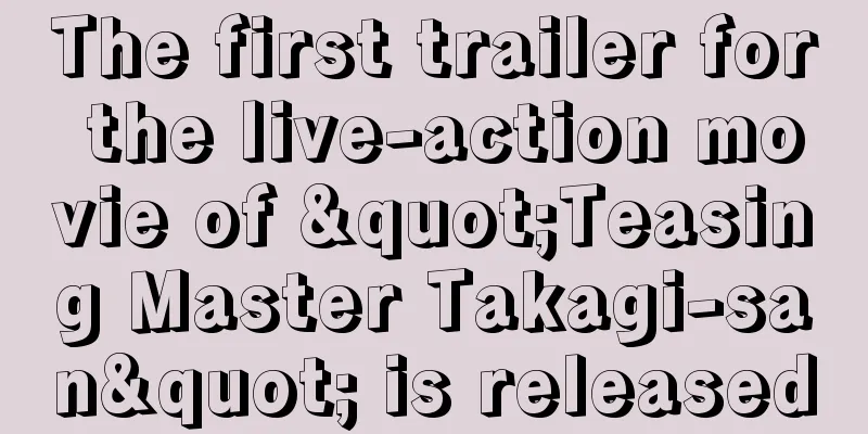 The first trailer for the live-action movie of "Teasing Master Takagi-san" is released