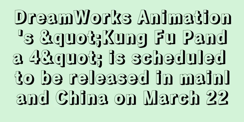 DreamWorks Animation's "Kung Fu Panda 4" is scheduled to be released in mainland China on March 22