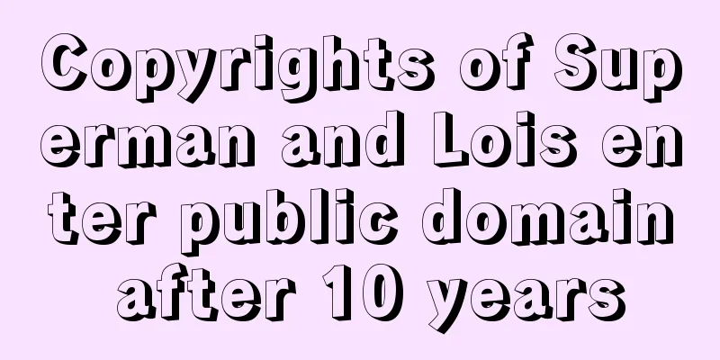 Copyrights of Superman and Lois enter public domain after 10 years
