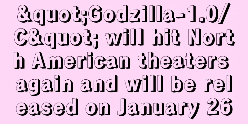 "Godzilla-1.0/C" will hit North American theaters again and will be released on January 26