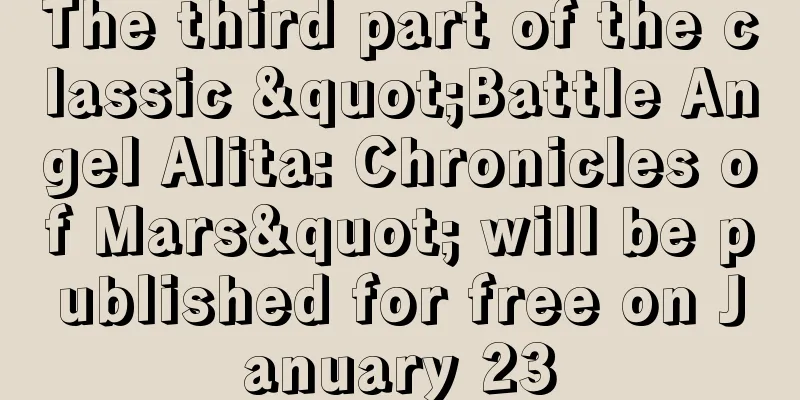 The third part of the classic "Battle Angel Alita: Chronicles of Mars" will be published for free on January 23