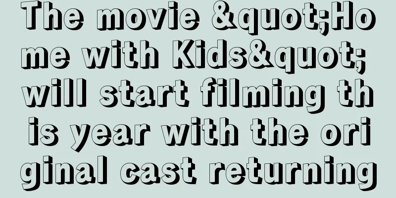 The movie "Home with Kids" will start filming this year with the original cast returning