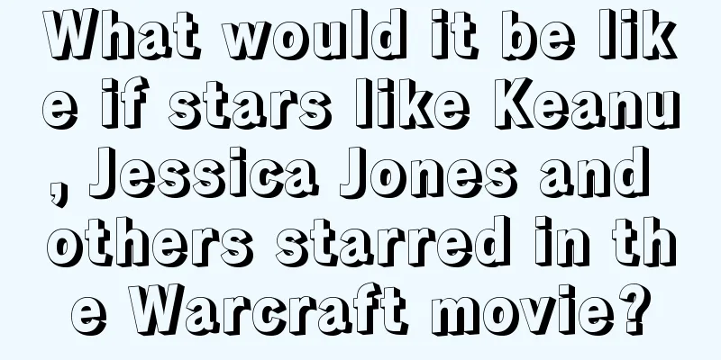 What would it be like if stars like Keanu, Jessica Jones and others starred in the Warcraft movie?
