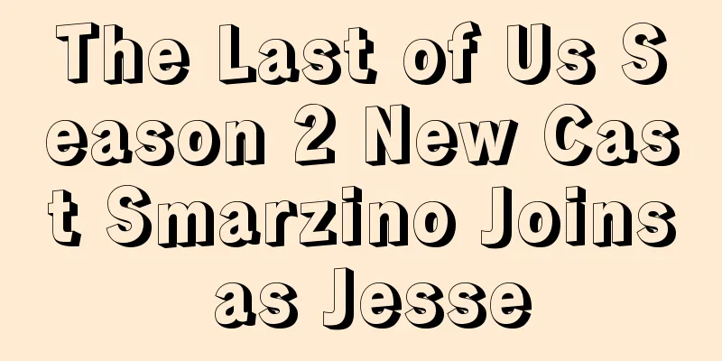 The Last of Us Season 2 New Cast Smarzino Joins as Jesse