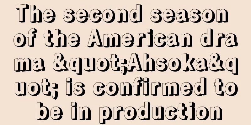 The second season of the American drama "Ahsoka" is confirmed to be in production