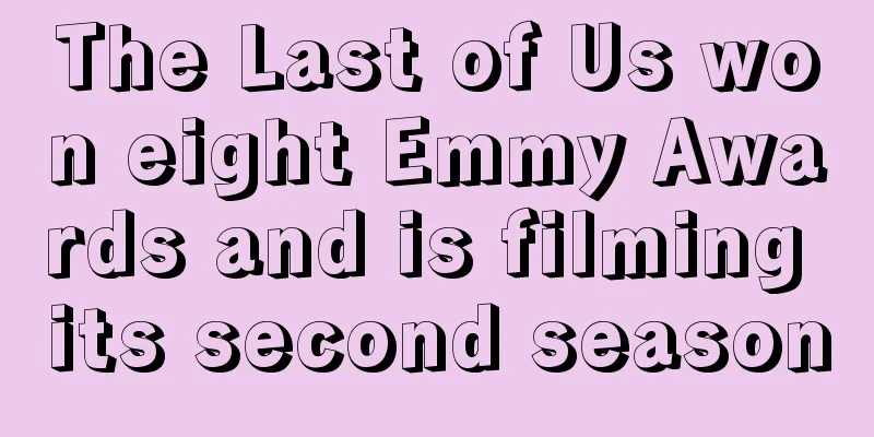 The Last of Us won eight Emmy Awards and is filming its second season