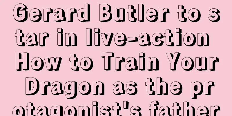 Gerard Butler to star in live-action How to Train Your Dragon as the protagonist's father