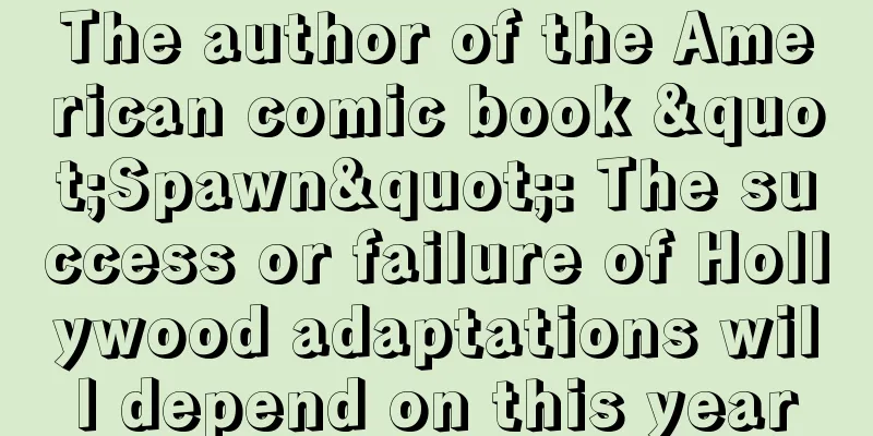 The author of the American comic book "Spawn": The success or failure of Hollywood adaptations will depend on this year