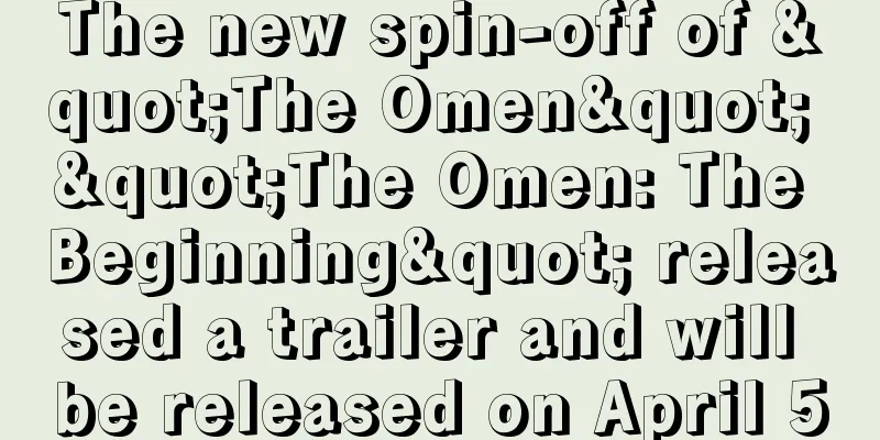 The new spin-off of "The Omen" "The Omen: The Beginning" released a trailer and will be released on April 5