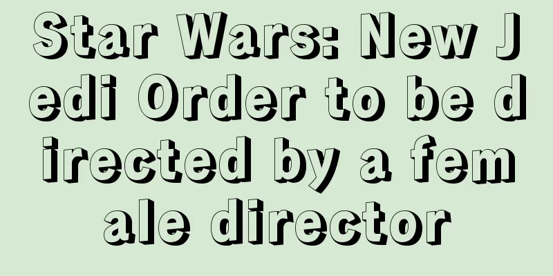 Star Wars: New Jedi Order to be directed by a female director