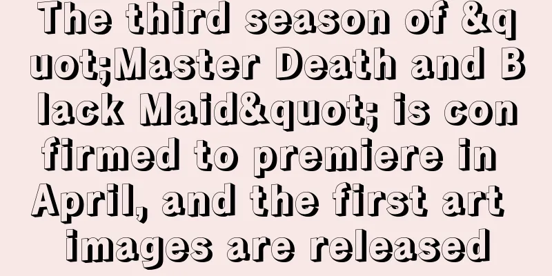 The third season of "Master Death and Black Maid" is confirmed to premiere in April, and the first art images are released