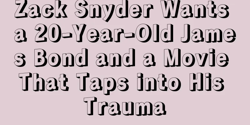Zack Snyder Wants a 20-Year-Old James Bond and a Movie That Taps into His Trauma