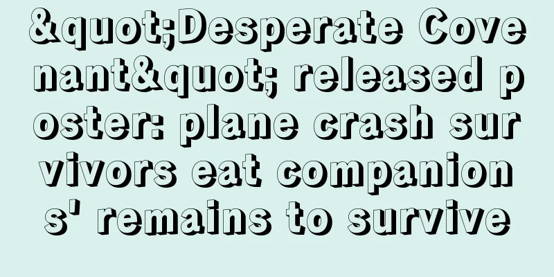 "Desperate Covenant" released poster: plane crash survivors eat companions' remains to survive