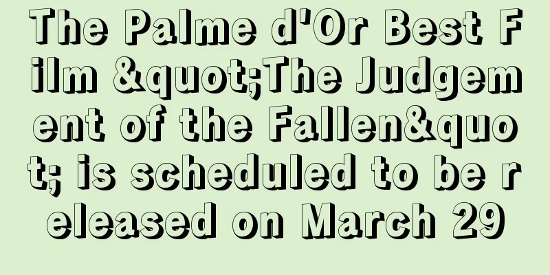 The Palme d'Or Best Film "The Judgement of the Fallen" is scheduled to be released on March 29