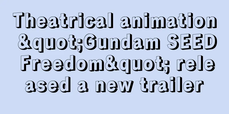 Theatrical animation "Gundam SEED Freedom" released a new trailer